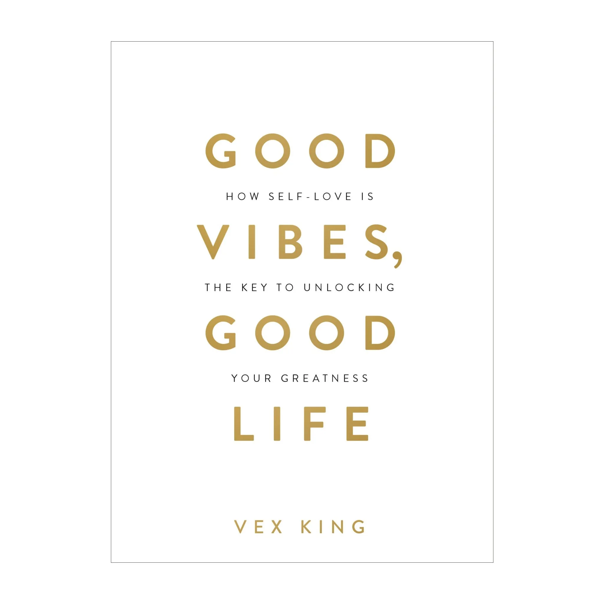 'Good Vibes, Good Life: How Self-Love is the Key to Unlocking Your Greatness' Book | Vex King